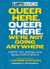 Queer_here__queer_there__we_re_not_going_anywhere