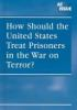 How_should_the_United_States_treat_prisoners_in_the_war_on_terror_