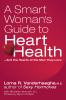 A_smart_woman_s_guide_to_heart_health--_and_the_hearts_of_the_men_they_love